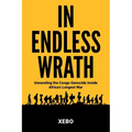 In Endless Wrath: Unraveling the Congo Genocide Inside Africa's Longest War - Paperback