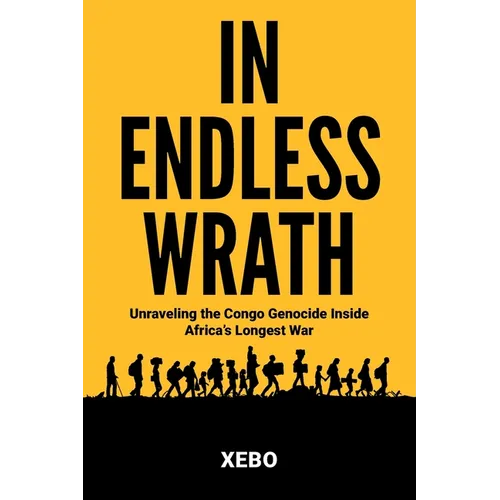 In Endless Wrath: Unraveling the Congo Genocide Inside Africa's Longest War - Paperback