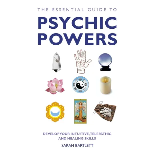 The Essential Guide to Psychic Powers: Develop Your Intuitive, Telepathic and Healing Skills - Paperback