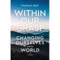 Within Our Grasp: Changing Ourselves and the World - Paperback