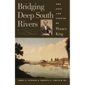 Bridging Deep South Rivers: The Life and Legend of Horace King - Paperback