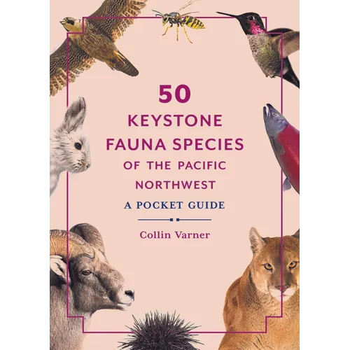 50 Keystone Fauna Species of the Pacific Northwest: A Pocket Guide - Paperback