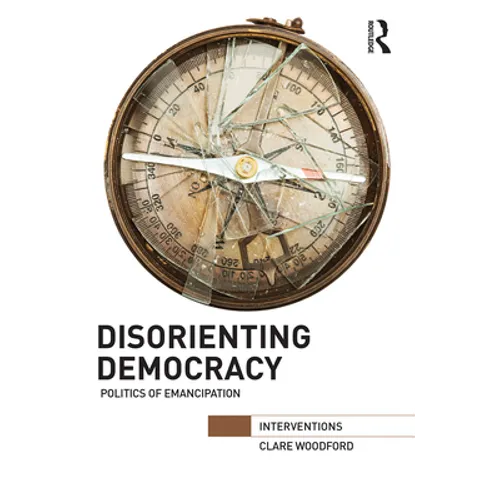 Disorienting Democracy: Politics of Emancipation - Paperback