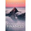 Kingdom Finances: Principles for Supernatural Provision - Paperback