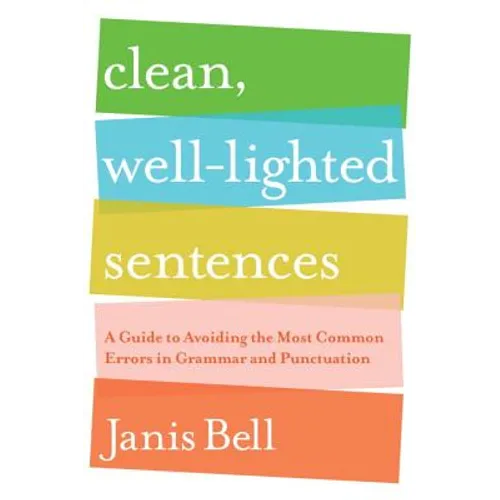 Clean, Well-Lighted Sentences: A Guide to Avoiding the Most Common Errors in Grammar and Punctuation - Paperback