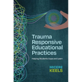Trauma Responsive Educational Practices: Helping Students Cope and Learn - Paperback