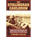 The Stalingrad Cauldron: Inside the Encirclement and Destruction of the 6th Army - Hardcover