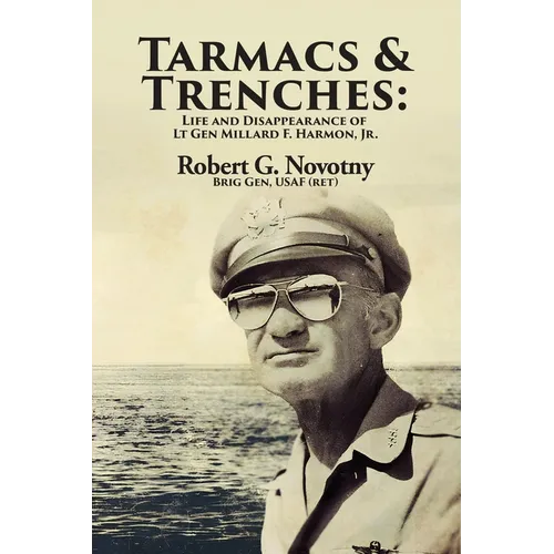 Tarmacs and Trenches: The Life and Disappearance of Lt Gen Millard F. Harmon, Jr. - Paperback