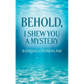 Behold: I Shew You a Mystery - Paperback
