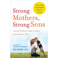Strong Mothers, Strong Sons: Lessons Mothers Need to Raise Extraordinary Men - Paperback