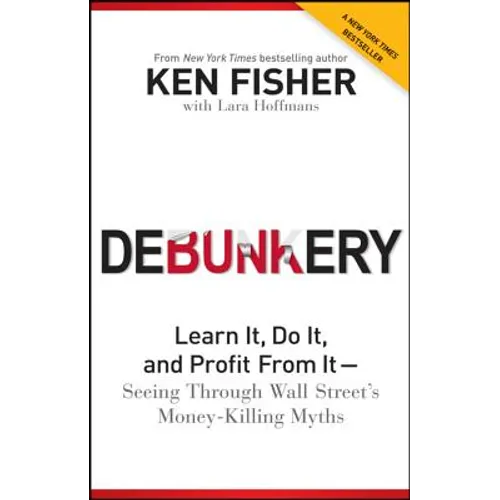 Debunkery: Learn It, Do It, and Profit from It -- Seeing Through Wall Street's Money-Killing Myths - Paperback