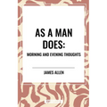 As a Man Does: Morning and Evening Thoughts - Hardcover
