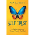 Self-Trust: A Healing Practice for Women Who Do Too Much - Paperback