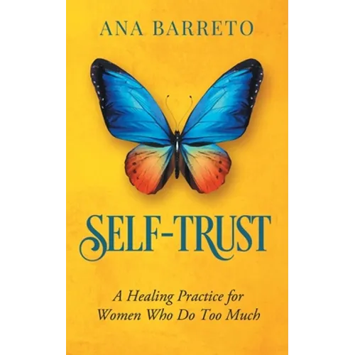 Self-Trust: A Healing Practice for Women Who Do Too Much - Paperback