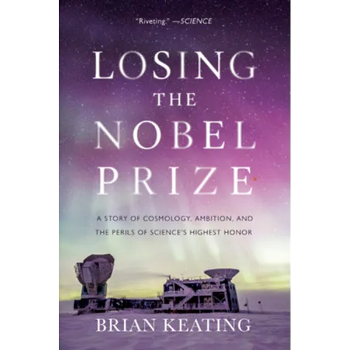Losing the Nobel Prize: A Story of Cosmology, Ambition, and the Perils of Science's Highest Honor - Paperback