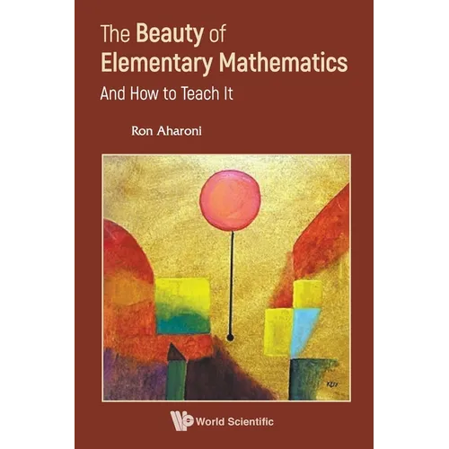 Beauty of Elementary Mathematics, The: And How to Teach It - Paperback