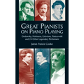 Great Pianists on Piano Playing: Godowsky, Hofmann, Lhevinne, Paderewski and 24 Other Legendary Performers - Paperback