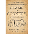 New Art of Cookery: A Spanish Friar's Kitchen Notebook by Juan Altamiras - Paperback