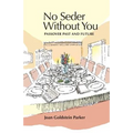 No Seder Without You: Passover Past and Future - Paperback