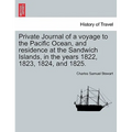Private Journal of a Voyage to the Pacific Ocean, and Residence at the Sandwich Islands, in the Years 1822, 1823, 1824, and 1825. - Paperback