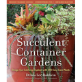 Succulent Container Gardens: Design Eye-Catching Displays with 350 Easy-Care Plants - Hardcover