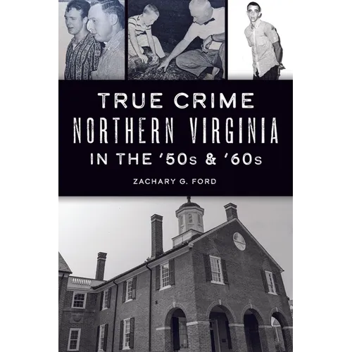 True Crime Northern Virginia in the '50s & '60s - Paperback