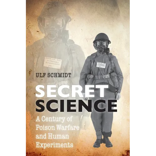 Secret Science: A Century of Poison Warfare and Human Experiments - Paperback