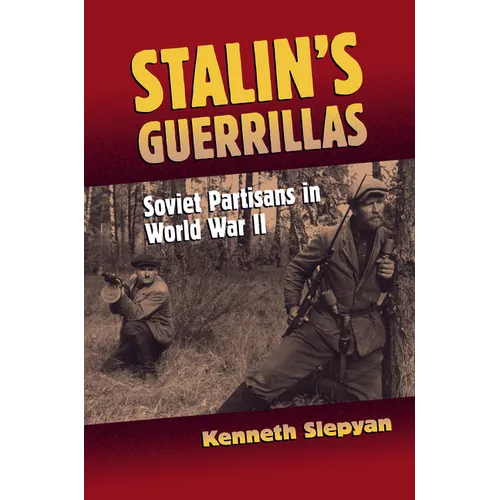 Stalin's Guerrillas: Soviet Partisans in World War II - Hardcover