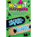 How It Happened! Skateboards: The Cool Stories and Facts Behind Every Trick - Hardcover