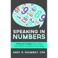 Speaking in Numbers: A Parent's Guide: How to Help Your Child Learn Math in 9 Easy Steps - Paperback
