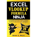 Excel Vlookup Formula Ninja: A Straightforward Guide to Become the Best VLookup Function User at your Workplace! - Paperback