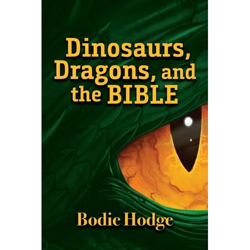Dinosaurs, Dragons, and the Bible - Paperback