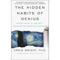 The Hidden Habits of Genius: Beyond Talent, Iq, and Grit--Unlocking the Secrets of Greatness - Paperback