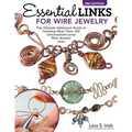 Essential Links for Wire Jewelry, 3rd Edition: The Ultimate Reference Guide to Creating More Than 300 Intermediate-Level Wire Jewelry Links - Paperback