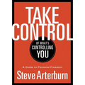 The Take Control of What's Controlling You: A Guide to Personal Freedom - Paperback
