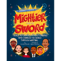 Mightier Than the Sword: Rebels, Reformers, and Revolutionaries Who Changed the World Through Writing - Hardcover