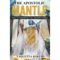 Apostolic Mantle: Foundational Truths On How To Wear Your Calling - Paperback