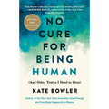 No Cure for Being Human: (And Other Truths I Need to Hear) - Paperback