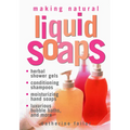 Making Natural Liquid Soaps: Herbal Shower Gels, Conditioning Shampoos, Moisturizing Hand Soaps, Luxurious Bubble Baths, and More - Paperback
