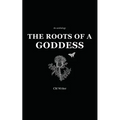 The Roots of a Goddess: An Anthology - Paperback