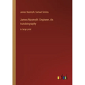 James Nasmyth: Engineer, An Autobiography: in large print - Paperback