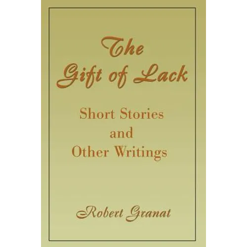 The Gift of Lack: Short Stories and Other Writings - Paperback