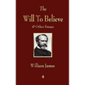 The Will to Believe and Other Essays in Popular Philosophy and Human Immortality - Paperback