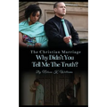 The Christian Marriage: Why Didn't You Tell Me the Truth? - Paperback