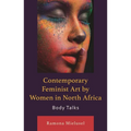 Contemporary Feminist Art by Women in North Africa: Body Talks - Hardcover