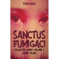 Sanctus Fumigaci: Collected Plays Volume 2: Short Plays - Paperback