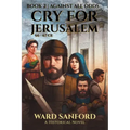 Cry For Jerusalem - Book 2 66-67 CE: Against All Odds - Paperback