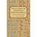 First Steps in Egyptian Hieroglyphics: A Book for Beginners - Paperback