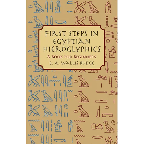 First Steps in Egyptian Hieroglyphics: A Book for Beginners - Paperback
