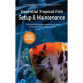 Essential Tropical Fish Setup & Maintenance: The simplified guide to setting up your tank and looking after your fish - Hardcover